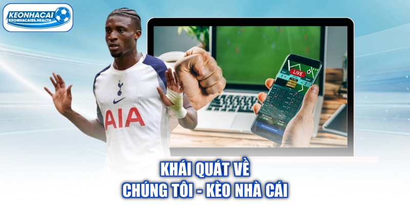 Khái quát về chúng tôi - Kèo nhà cái
