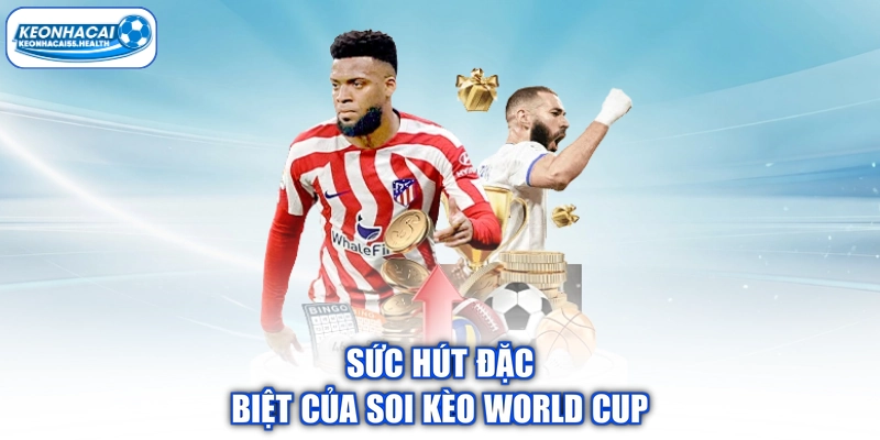 Sức hút đặc biệt của soi kèo World Cup